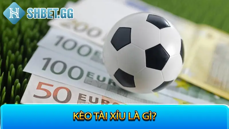 Hướng Dẫn Cách Chơi Kèo Tài Xỉu Bóng Đá Chính Xác 2023 2 Kèo Tài Xỉu là gì?