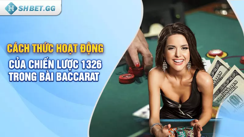 Cùng tìm hiểu chiến thuật 1326 trong baccarat là gì? 3 Cách thức hoạt động của chiến lược 1326 trong bài baccarat