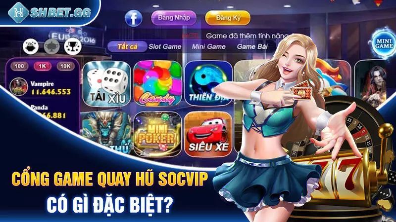 Tải game quay hũ Socvip - Trải nghiệm cá cược đỉnh cao 5 Cổng game quay hũ Socvip có gì đặc biệt?