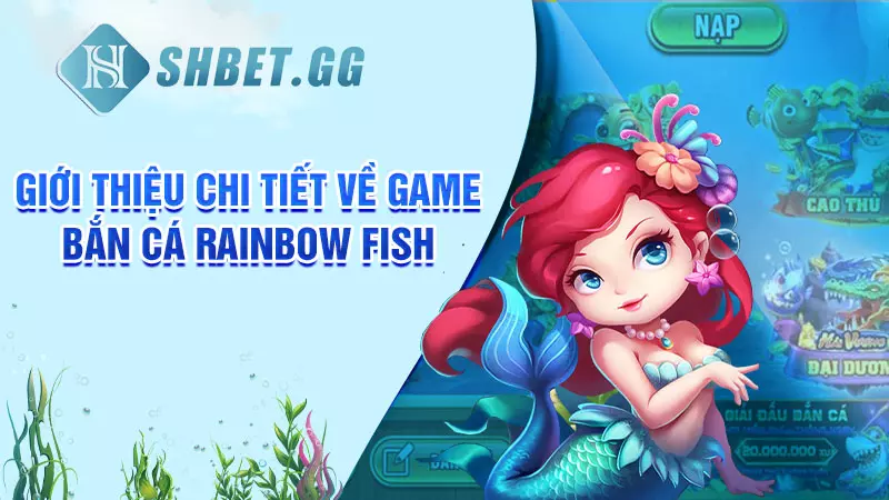 Bắn cá Rainbow Fish - Tựa game hấp dẫn, uy tín tại SHBET 2 Giới thiệu chi tiết về game bắn cá Rainbow Fish