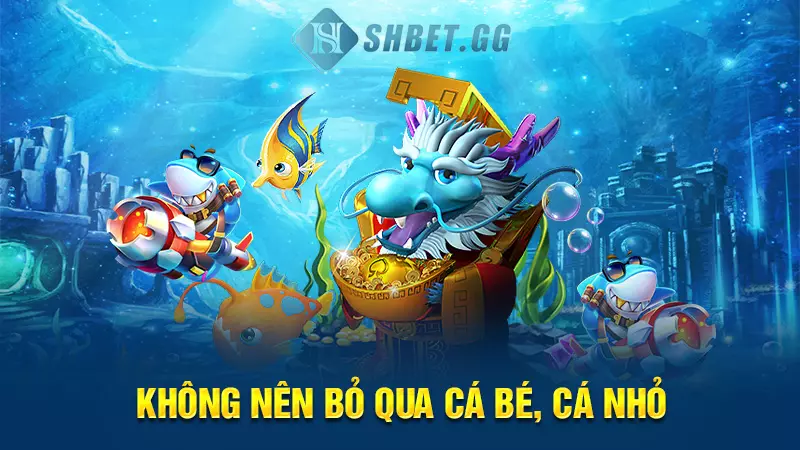 Bắn cá Golden Hoyeah - Khám phá thế giới đại dương thu nhỏ 5 Không nên bỏ qua cá bé, cá nhỏ