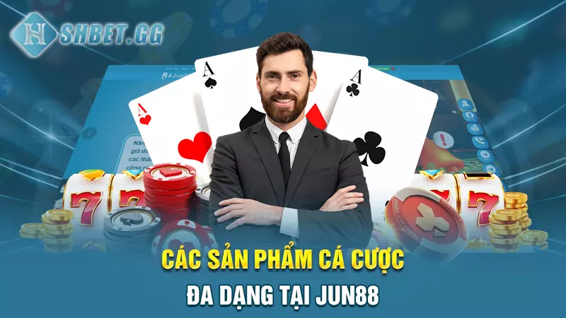 Nhà cái Jun88 - Nền tảng cá cược uy tín hàng đầu châu Á 4 Các sản phẩm cá cược đa dạng tại Jun88