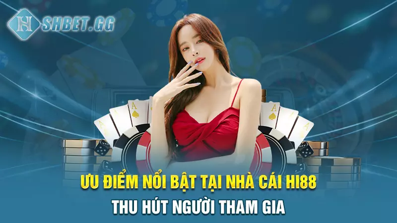 Giới thiệu về nhà cái Hi88 - Đơn vị hàng đầu Đông Nam Á 6 Ưu điểm nổi bật tại nhà cái Hi88 thu hút người tham gia