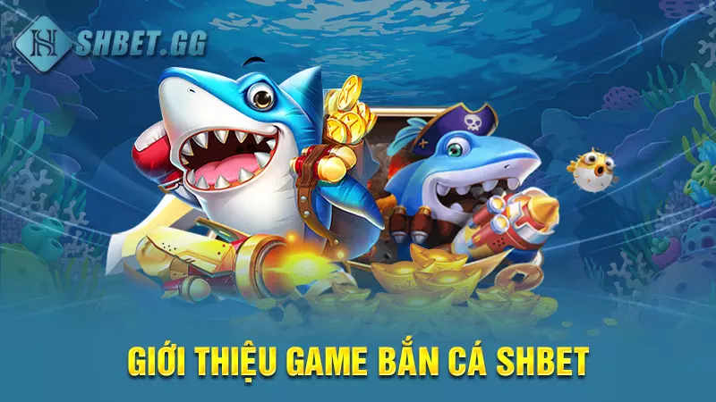 Cách chơi bắn cá chuyên nghiệp ăn sạch tiền nhà cái 3 Giới thiệu game bắn cá SHBET