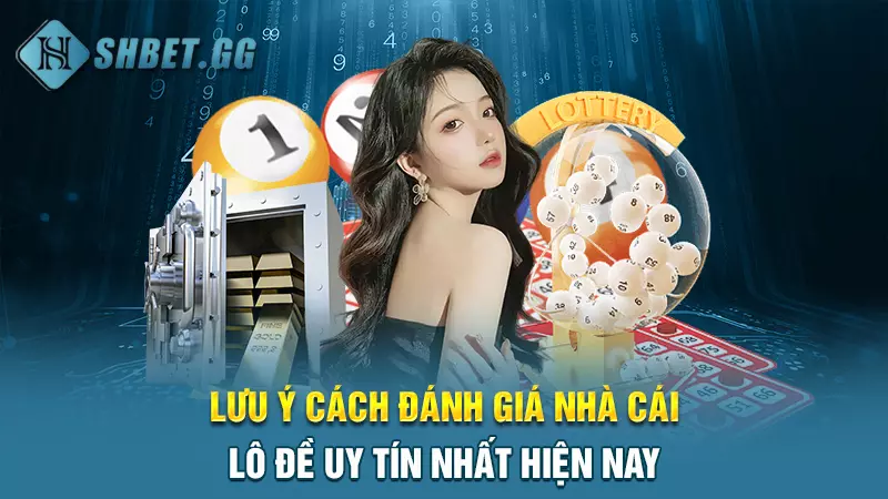 Top các đơn vị nhà cái lô đề uy tín nhất hiện nay 7 Lưu ý cách đánh giá nhà cái lô đề uy tín nhất hiện nay