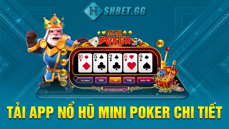 Nổ hũ mini poker mới nhất - Hướng dẫn chơi chi tiết nhất 5 Tải app nổ hũ mini poker chi tiết
