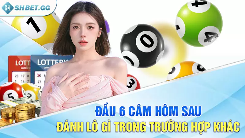 Giải mã chi tiết: Đầu 6 câm hôm sau đánh lô gì chuẩn nhất? 6 Đầu 6 câm hôm sau đánh lô gì trong trường hợp khác