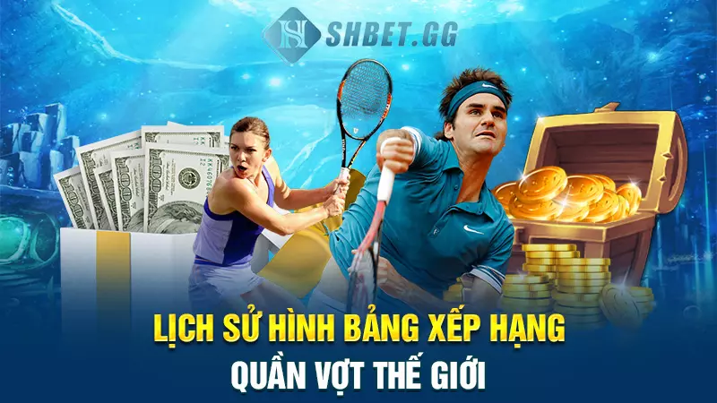 Xếp hạng quần vợt thế giới: Đánh giá hiệu quả các tay vợt 3 Lịch sử hình bảng xếp hạng quần vợt thế giới