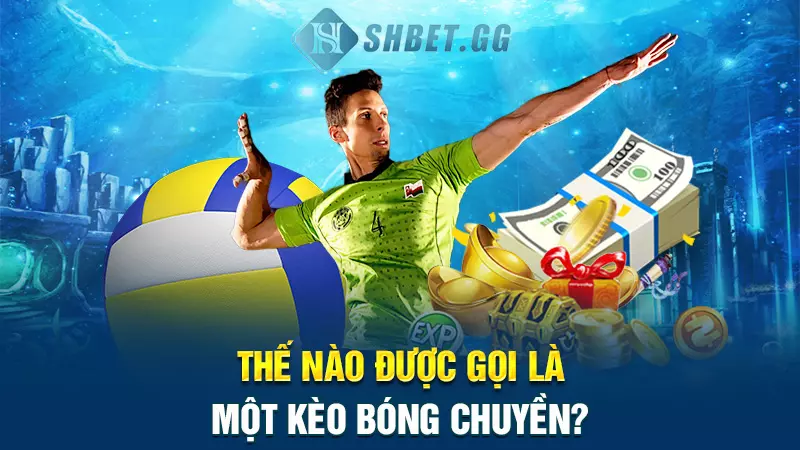 Bí kíp soi kèo bóng chuyền bất bại từ chuyên gia hàng đầu 3 Thế nào được gọi là một kèo bóng chuyền?