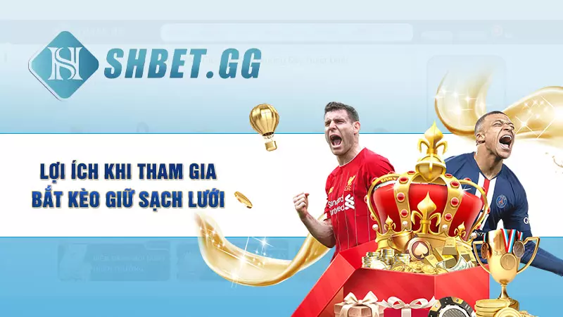 Kèo giữ sạch lưới chơi thế nào? Mẹo cá độ luôn thắng 4 Lợi ích khi tham gia bắt kèo giữ sạch lưới