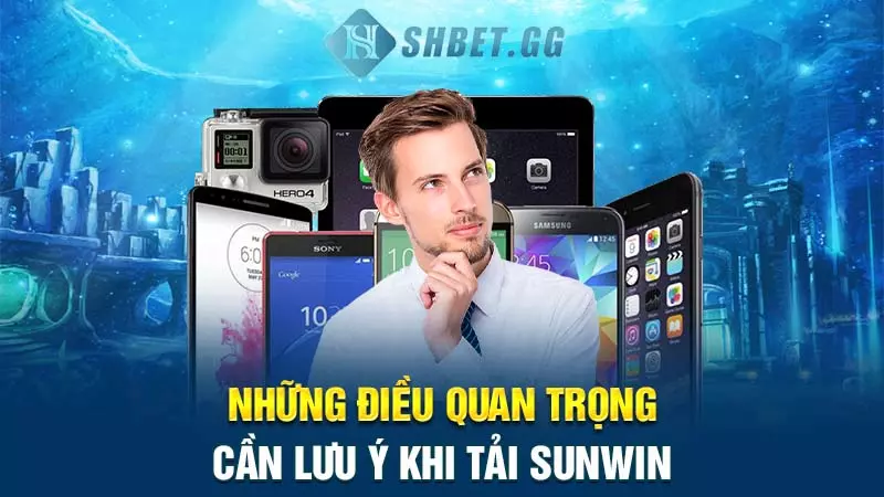 Cập nhật link tải Sunwin mới nhất và hướng dẫn cài đặt 6 Những điều quan trọng cần lưu ý khi tải Sunwin